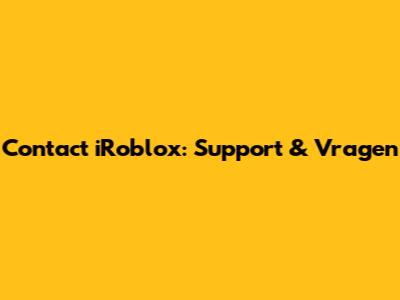 Contact iRoblox: Support & Vragen