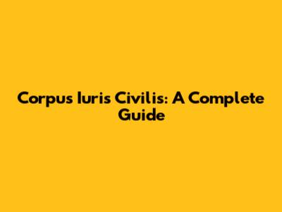 Corpus Iuris Civilis: A Complete Guide