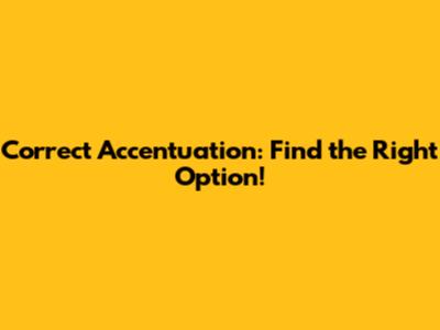 Correct Accentuation: Find the Right Option!