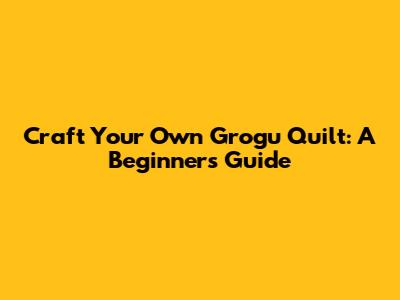 Craft Your Own Grogu Quilt: A Beginner's Guide