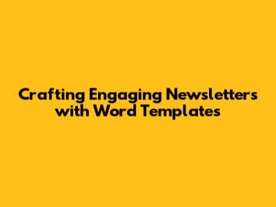 Crafting Engaging Newsletters with Word Templates