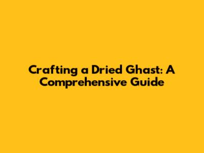Crafting a Dried Ghast: A Comprehensive Guide