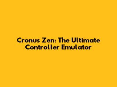 Cronus Zen: The Ultimate Controller Emulator