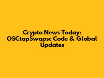 Crypto News Today: OSCtapSwapsc Code & Global Updates