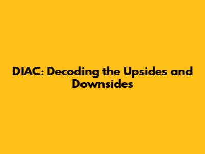 DIAC: Decoding the Upsides and Downsides