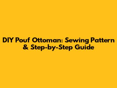 DIY Pouf Ottoman: Sewing Pattern & Step-by-Step Guide