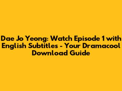 Dae Jo Yeong: Watch Episode 1 with English Subtitles - Your Dramacool Download Guide