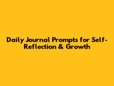 Daily Journal Prompts for Self-Reflection & Growth