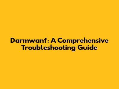 Darmwanf: A Comprehensive Troubleshooting Guide