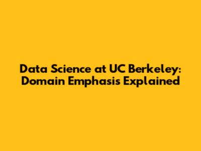 Data Science at UC Berkeley: Domain Emphasis Explained