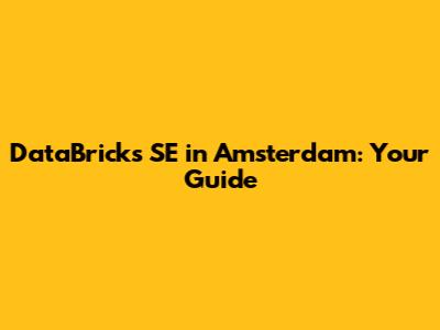 DataBricks SE in Amsterdam: Your Guide