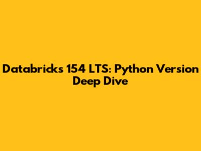 Databricks 154 LTS: Python Version Deep Dive