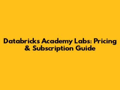 Databricks Academy Labs: Pricing & Subscription Guide