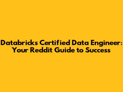 Databricks Certified Data Engineer: Your Reddit Guide to Success