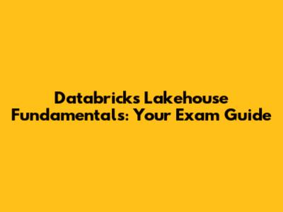 Databricks Lakehouse Fundamentals: Your Exam Guide