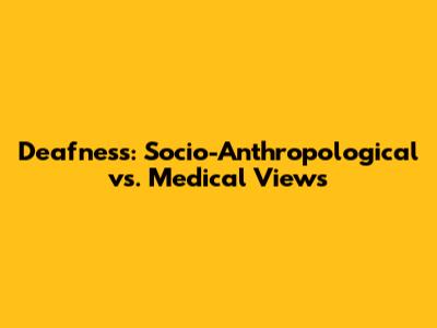Deafness: Socio-Anthropological vs. Medical Views