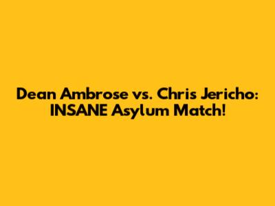 Dean Ambrose vs. Chris Jericho: INSANE Asylum Match!