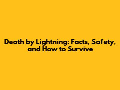 Death by Lightning: Facts, Safety, and How to Survive