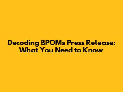 Decoding BPOM's Press Release: What You Need to Know