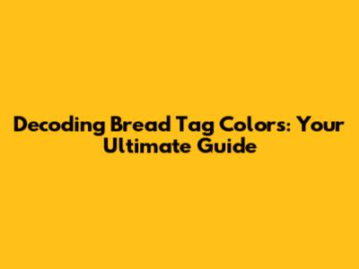 Decoding Bread Tag Colors: Your Ultimate Guide