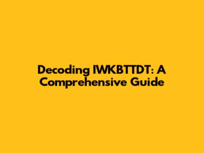 Decoding IWKBTTDT: A Comprehensive Guide