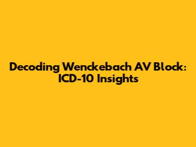 Decoding Wenckebach AV Block: ICD-10 Insights