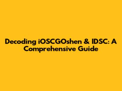 Decoding iOSCGOshen & IDSC: A Comprehensive Guide