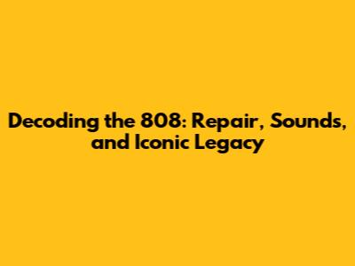 Decoding the 808: Repair, Sounds, and Iconic Legacy