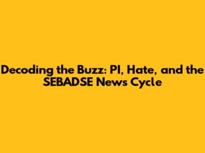 Decoding the Buzz: PI, Hate, and the SEBADSE News Cycle