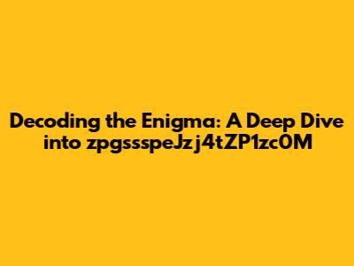 Decoding the Enigma: A Deep Dive into zpgssspeJzj4tZP1zc0M