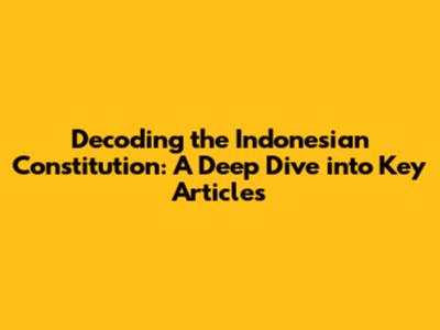Decoding the Indonesian Constitution: A Deep Dive into Key Articles