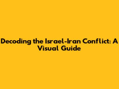 Decoding the Israel-Iran Conflict: A Visual Guide
