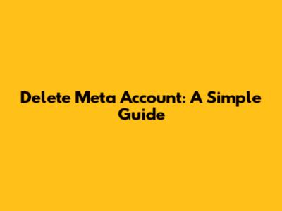 Delete Meta Account: A Simple Guide