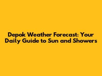 Depok Weather Forecast: Your Daily Guide to Sun and Showers