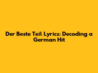 Der Beste Teil Lyrics: Decoding a German Hit