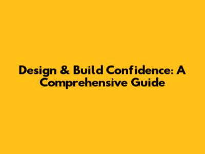 Design & Build Confidence: A Comprehensive Guide
