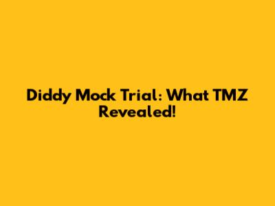 Diddy Mock Trial: What TMZ Revealed!