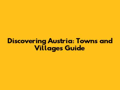 Discovering Austria: Towns and Villages Guide
