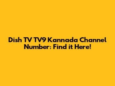 Dish TV TV9 Kannada Channel Number: Find it Here!