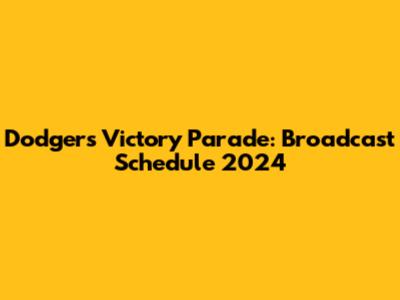 Dodgers Victory Parade: Broadcast Schedule 2024