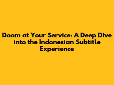 Doom at Your Service: A Deep Dive into the Indonesian Subtitle Experience