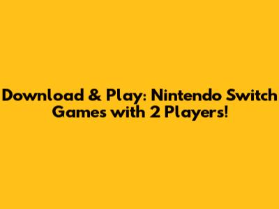 Download & Play: Nintendo Switch Games with 2 Players!