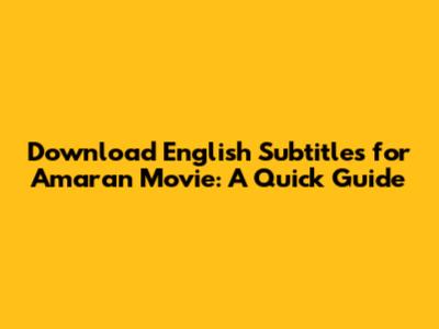 Download English Subtitles for Amaran Movie: A Quick Guide