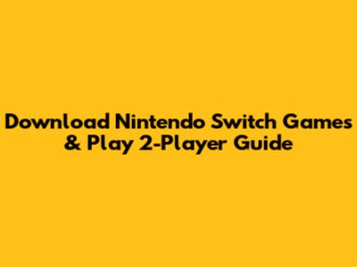 Download Nintendo Switch Games & Play 2-Player Guide