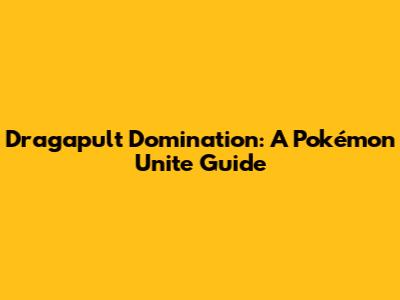 Dragapult Domination: A Pokémon Unite Guide
