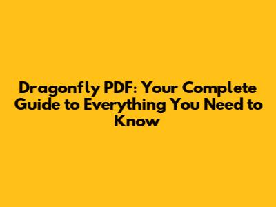 Dragonfly PDF: Your Complete Guide to Everything You Need to Know