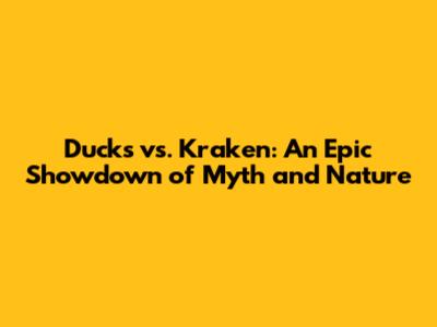 Ducks vs. Kraken: An Epic Showdown of Myth and Nature