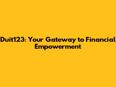 Duit123: Your Gateway to Financial Empowerment