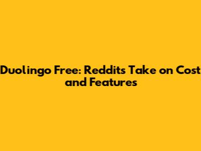 Duolingo Free: Reddit's Take on Cost and Features