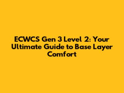 ECWCS Gen 3 Level 2: Your Ultimate Guide to Base Layer Comfort